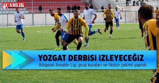 Bölgesel Amatör Lig, grup kuraları ve fikstür çekimi yapıldı Yozgat derbisi izleyeceğiz