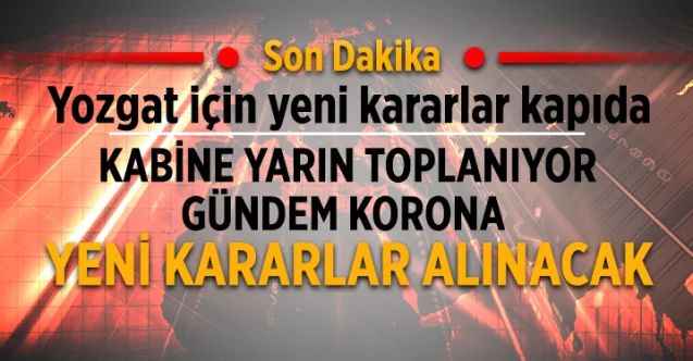 Kabine yarın Cumhurbaşkanı Erdoğan Başkanlığı'nda toplanacak