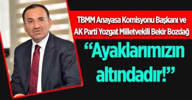 Bozdağ: “Bildiri ayaklarımızın altındadır”