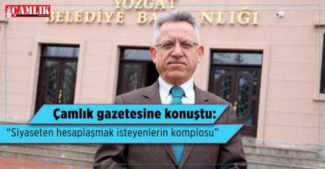 Kazım Arslan Çamlık Gazetesine konuştu:  “Siyaseten hesaplaşmak isteyenlerin komplosu”
