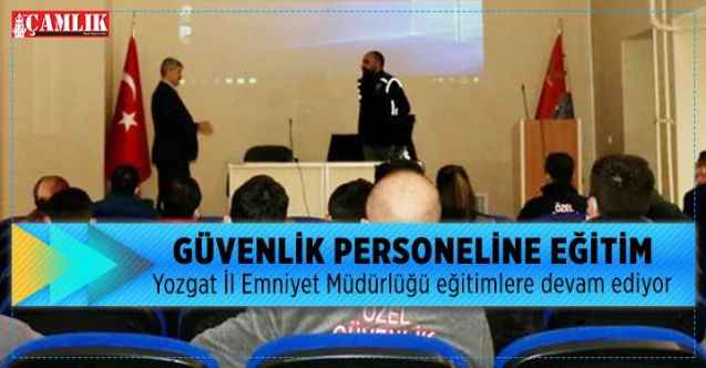 Yozgat İl Emniyet Müdürlüğü’nden güvenlik personeline eğitim