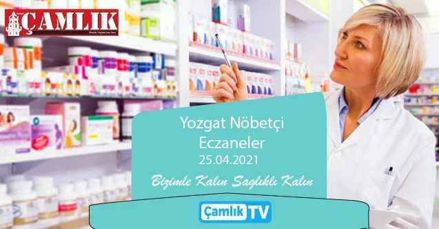 25 Nisan 2021 Pazar günü Yozgat ve ilçelerine hangi eczaneler nöbetçi?