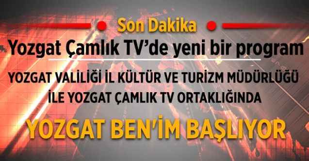 YOZGAT BEN'İM BAŞLIYOR