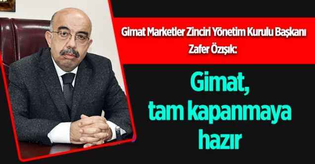 Gimat, tam kapanmaya hazır