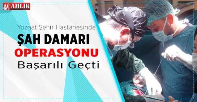 Yozgat Şehir Hastanesi'nden bir başarılı operasyon daha