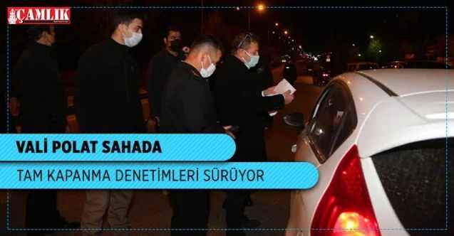 Vali Polat, tam kapanma kapsamında gece sahada denetim yaptı