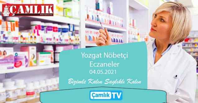 04 Mayıs 2021 Salı günü Yozgat ve ilçelerinde hangi eczaneler nöbetçi?