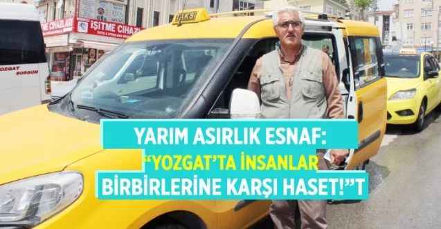 Yozgatlı esnaf Birol Kaya: “Yozgat’ta insanlarımız birbirlerine haset ediyor”