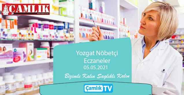 05 Mayıs 2021 Çarşamba günü Yozgat ve ilçelerinde hangi eczaneler nöbetçi?
