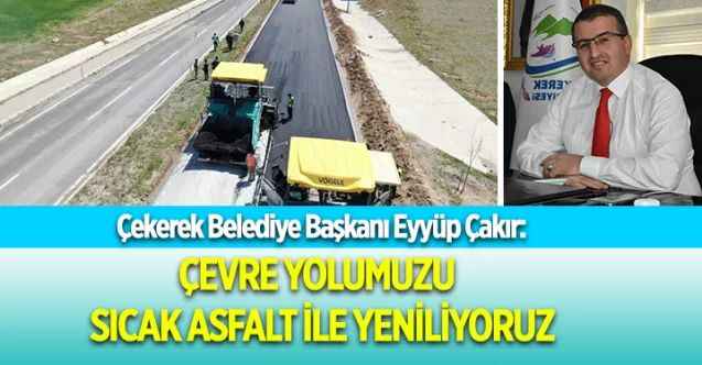 Çekerek Belediye Başkanı Eyyüp Çakır: ASFALT SERİMİ BAŞLADI