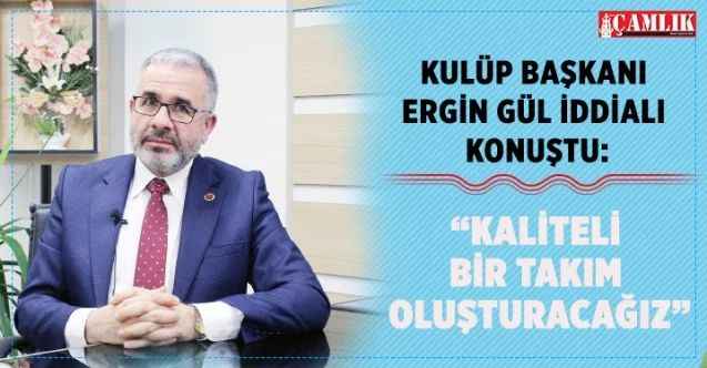 Sorgun Belediyespor Başkanı Ergin Gül: “Kaliteli bir takım kuracağız”