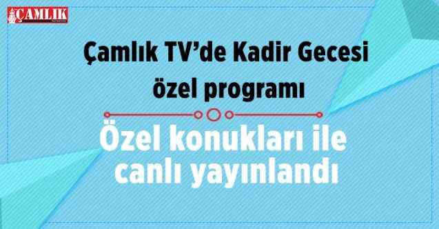 Yozgat Çamlık TV'de Kadir Gecesi Özel programı yayınlandı