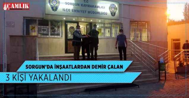 Sorgun’da İnşaatlardan demir çalan 3 kişi yakalandı