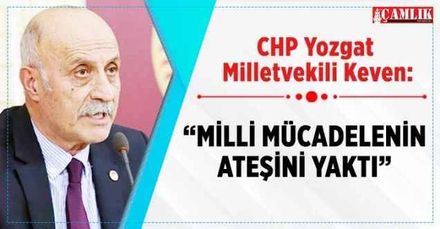 CHP Yozgat Milletvekili Ali Keven:  “Milli mücadelenin ateşi yakıldı”