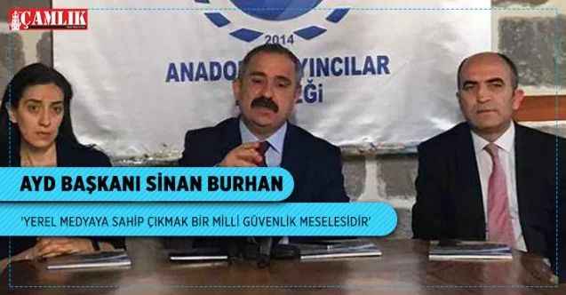 AYD Başkanı Sinan Burhan 'Yerel medyaya sahip çıkmak bir milli güvenlik meselesidir'