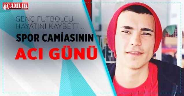 Genç futbolcunun vefatı üzdü