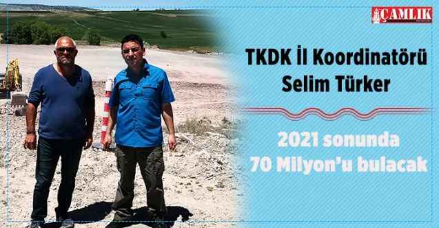 TKDK Yozgat İl Koordinatörü Selim Türker :  2021 sonunda 70 Milyon’u bulacak