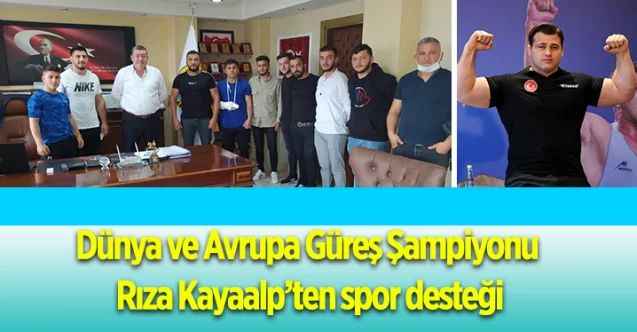 Dünya ve Avrupa Güreş Şampiyonu Rıza Kayaalp’ten spor desteği