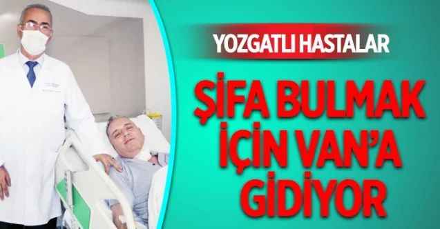 Yozgatlı hastalar şifa bulmak için Van'a gidiyor!