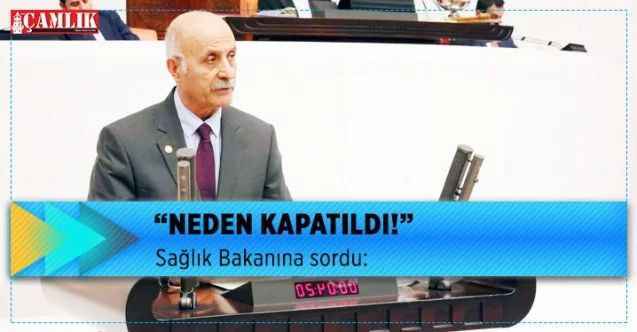 CHP Yozgat Milletvekili Ali Keven Sağlık Bakanına sordu:  “Neden kapatıldı!”