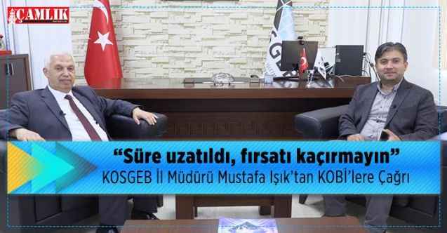 KOSGEB Yozgat İl Müdürü Mustafa Işık’tan KOBİ’lere Çağrı  SÜRE UZATILDI