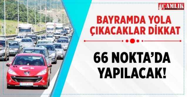 Bayramda trafiğe çıkacaklar dikkat! 66 noktada yapılacak!