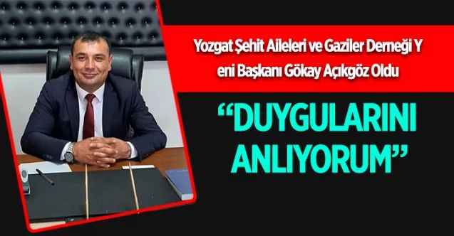 Yozgat Şehit Aileleri ve Gaziler Derneği Yeni Başkanı Gökay Açıkgöz Oldu