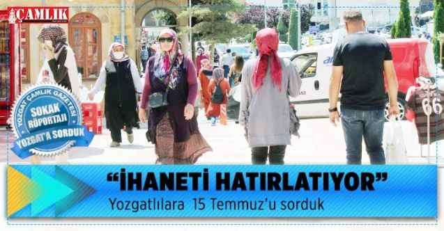 Yozgatlılara 15 Temmuz'u sorduk: İhaneti Hatırlatıyor