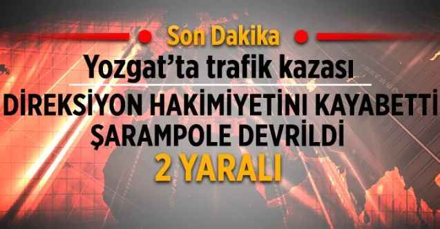 Yozgat’ta trafik kazası: 2 yaralı