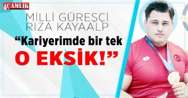 Milli güreşçi Rıza Kayaalp: Kariyerimde bir tek o eksik