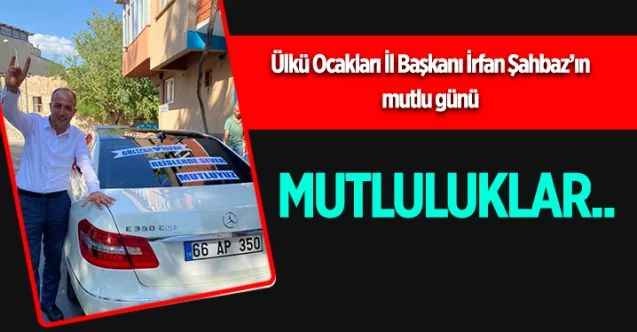 Yozgat Ülkü Ocakları Başkanı İrfan Şahbaz’ın mutlu günü