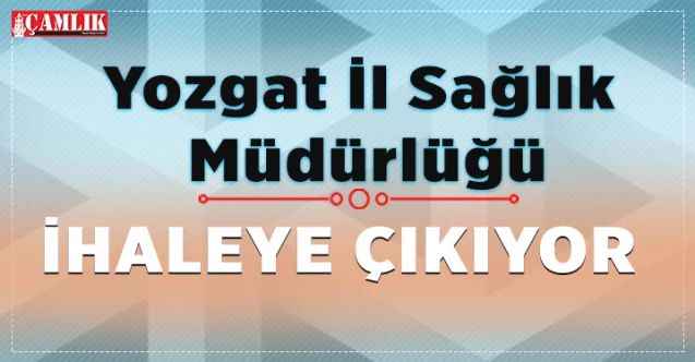 Yozgat İl Sağlık Müdürlüğü, çıktı alım işi için ihaleye çıkacak