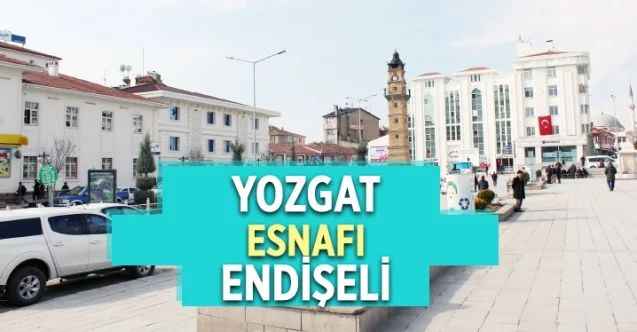 Yozgat esnafı endişeli