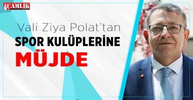 Vali Ziya Polat’tan spor kulüplere müjde