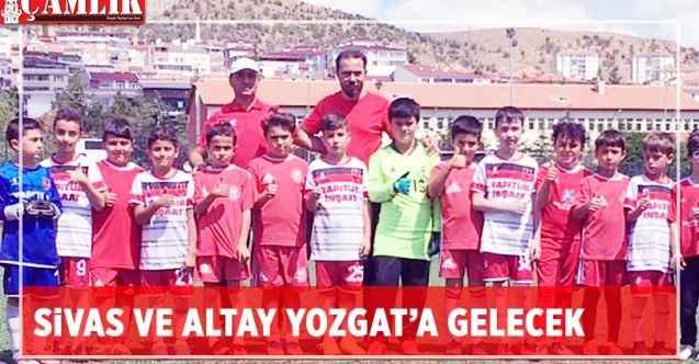 Sivas ve Altay takımları Yozgat’a gelecek