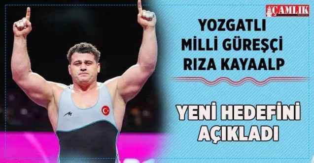 Yozgatlı Milli Güreşçi Rıza Kayaalp yeni hedefini açıkladı