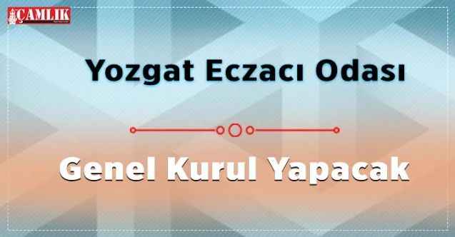 Yozgat Eczacılar Odası Genel Kurul Yapacak