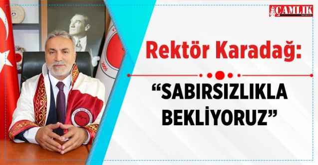 Yozgat Bozok Üniversitesi Rektörü Prof. Dr. Ahmet Karadağ:  “Sabırsızlıkla Bekliyoruz”