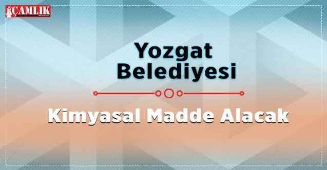 Yozgat Belediyesi Kimyasal Madde Alacak