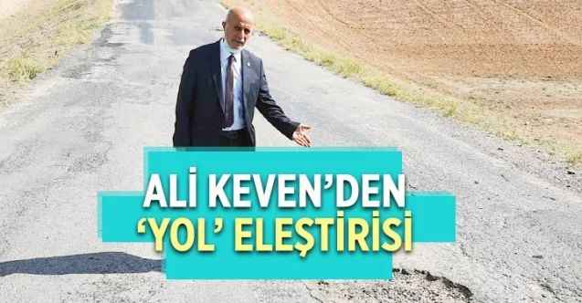 CHP Yozgat Milletvekili Ali Keven’den ‘yol’ eleştirisi