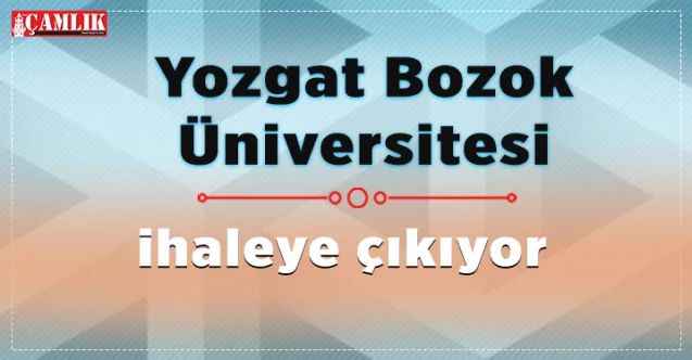 Yozgat Bozok Üniversitesi ihaleye çıkıyor