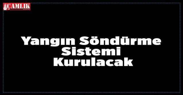 Yangın Söndürme Sistemi Kurulacak