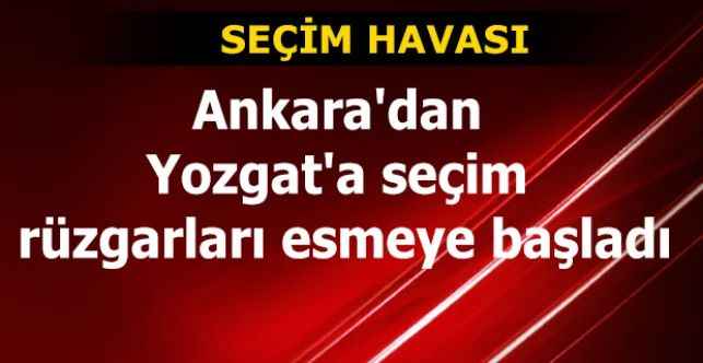 Ankara'dan Yozgat'a seçim rüzgarları esmeye başladı