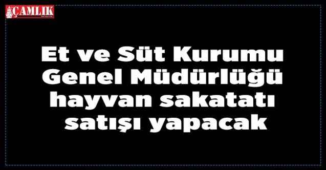 Et ve Süt Kurumu Genel Müdürlüğü hayvan sakatatı satışı yapacak