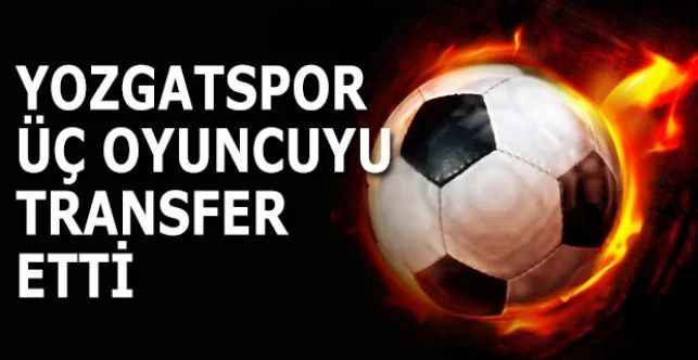 Yozgatspor 1959 FK, üç oyuncuyu transfer etti