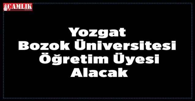 Yozgat Bozok Üniversitesi Öğretim Üyesi Alacak