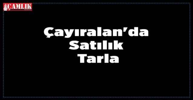 Çayıralan'da Satılık Tarla