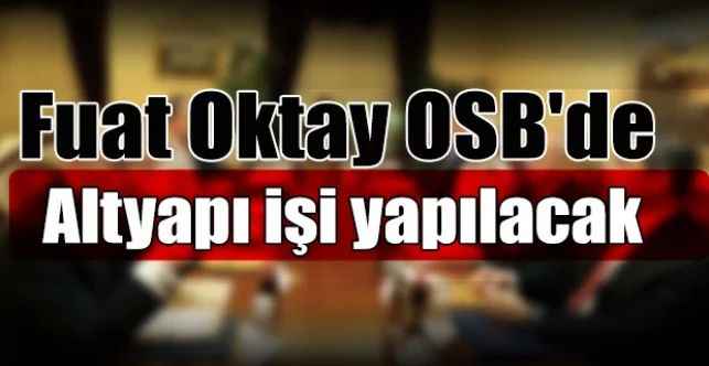 Fuat Oktay OSB'de Altyapı işi yapılacak
