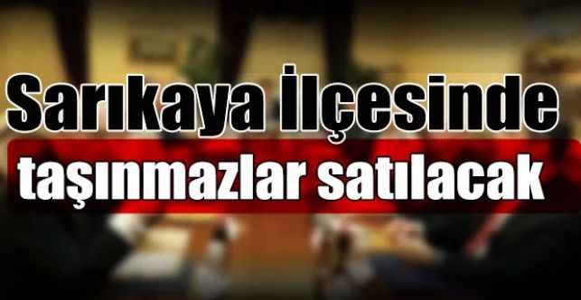 Sarıkaya'da taşınmazlar ihale ile satılacak