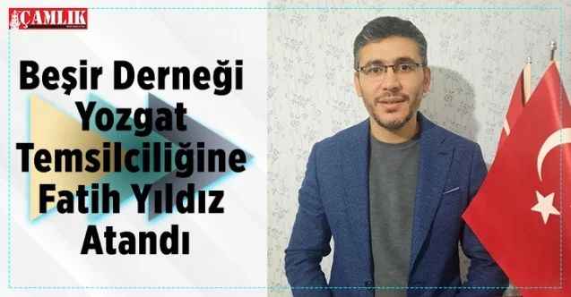 Beşir Derneği Temsilciliğine Fatih Yıldız Atandı